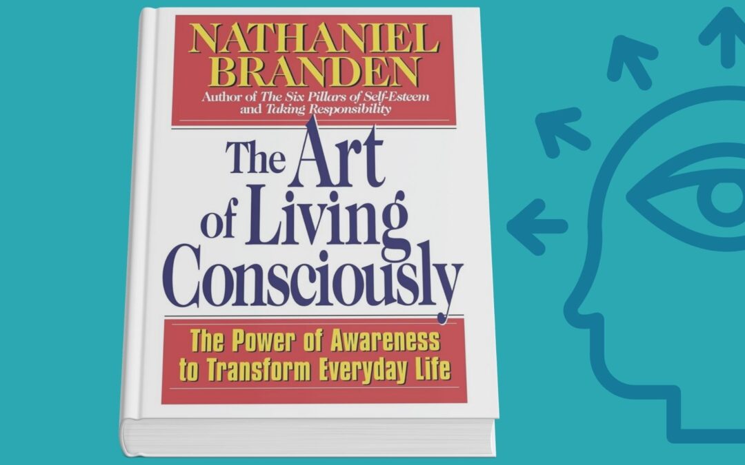 Book Review: “The Art of Living Consciously” by Nathaniel Branden