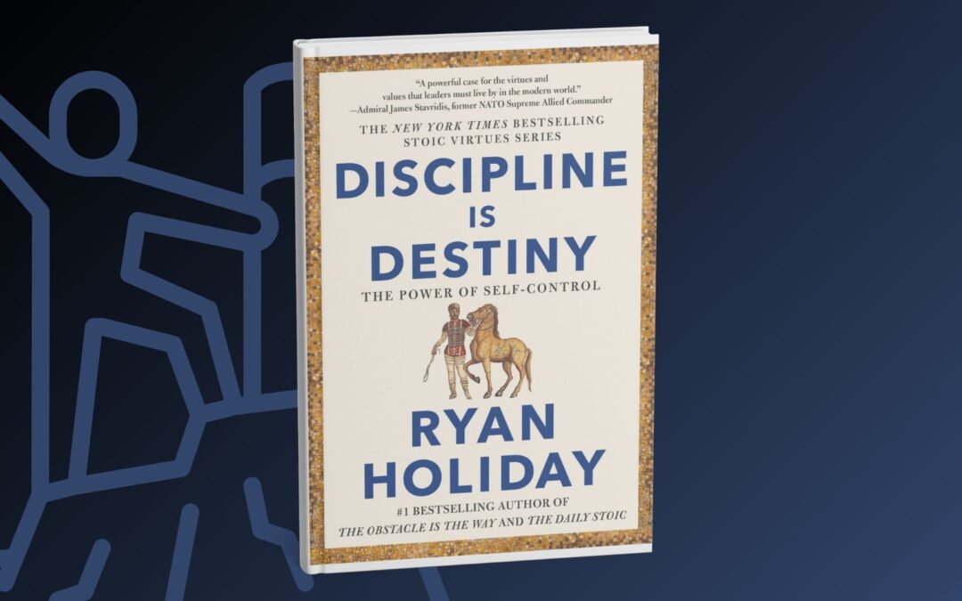Book Review: “Discipline is Destiny” by Ryan Holiday